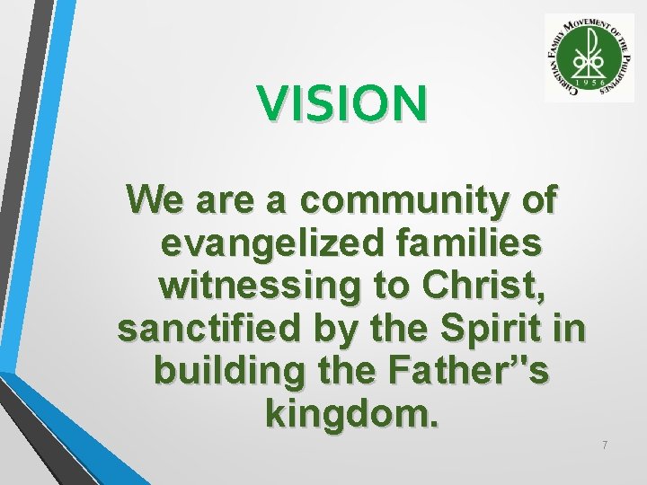 VISION We are a community of evangelized families witnessing to Christ, sanctified by the VISION We are a community of evangelized families witnessing to Christ, sanctified by the