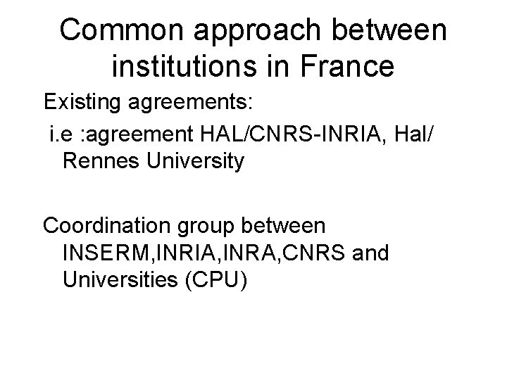 Common approach between institutions in France Existing agreements: i. e : agreement HAL/CNRS-INRIA, Hal/