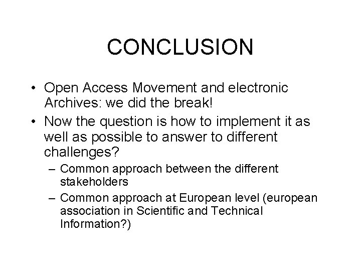 CONCLUSION • Open Access Movement and electronic Archives: we did the break! • Now