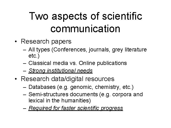 Two aspects of scientific communication • Research papers – All types (Conferences, journals, grey