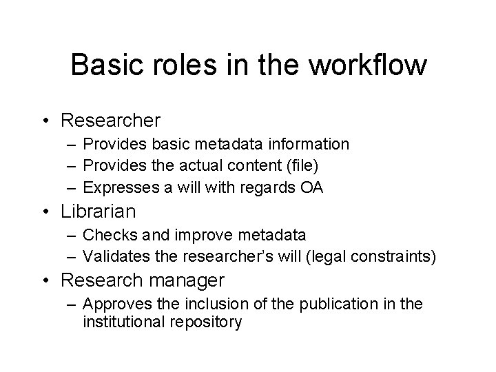 Basic roles in the workflow • Researcher – Provides basic metadata information – Provides