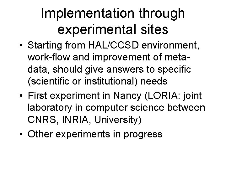 Implementation through experimental sites • Starting from HAL/CCSD environment, work-flow and improvement of metadata,