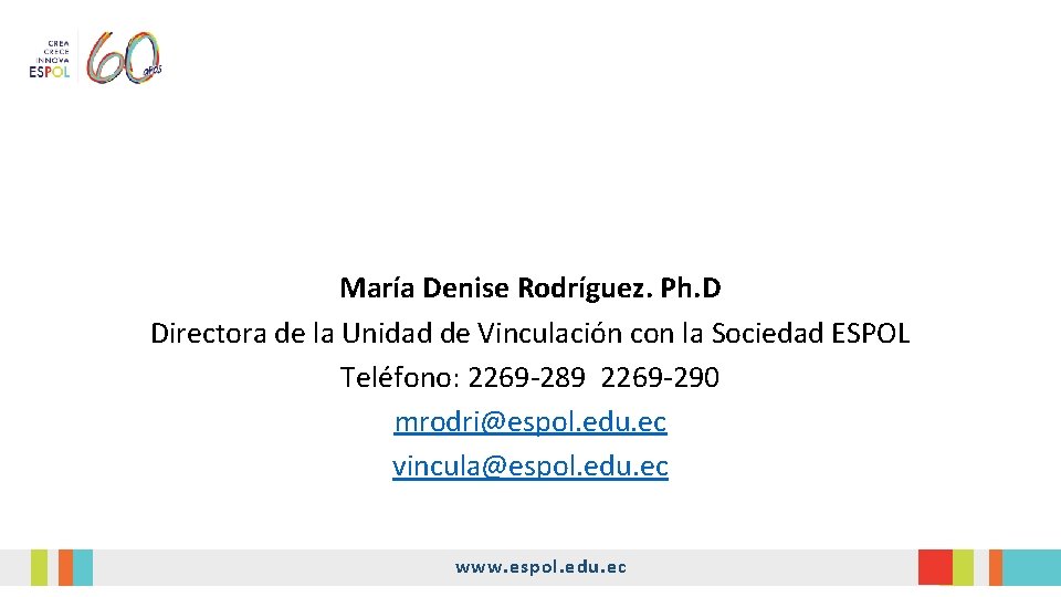 María Denise Rodríguez. Ph. D Directora de la Unidad de Vinculación con la Sociedad María Denise Rodríguez. Ph. D Directora de la Unidad de Vinculación con la Sociedad