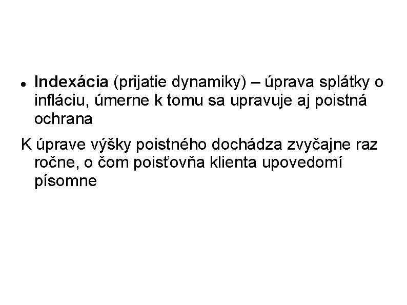  Indexácia (prijatie dynamiky) – úprava splátky o infláciu, úmerne k tomu sa upravuje