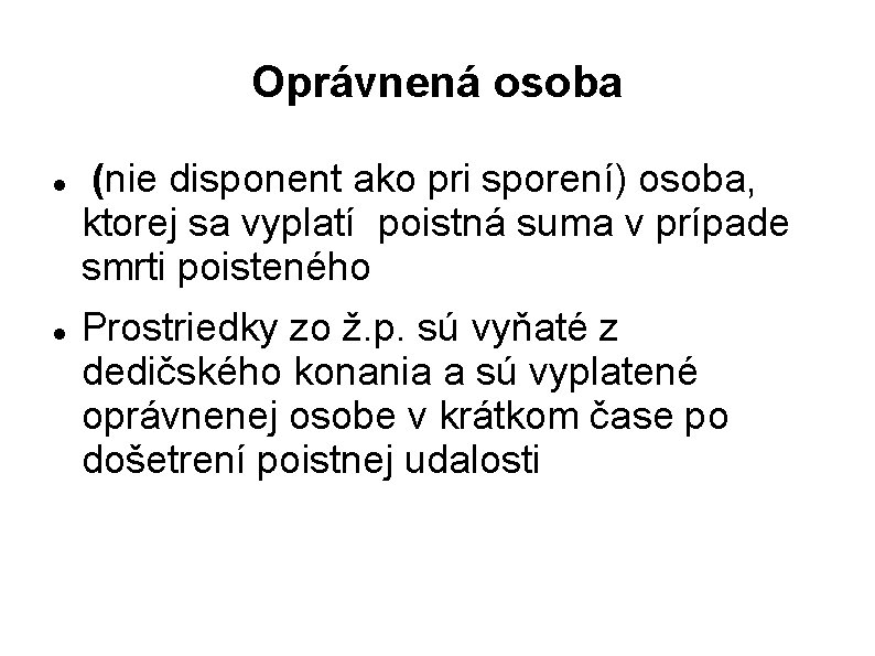 Oprávnená osoba (nie disponent ako pri sporení) osoba, ktorej sa vyplatí poistná suma v