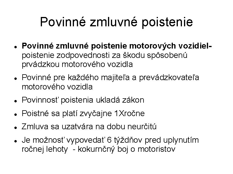 Povinné zmluvné poistenie motorových vozidielpoistenie zodpovednosti za škodu spôsobenú prvádzkou motorového vozidla Povinné pre