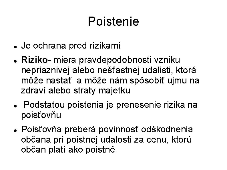 Poistenie Je ochrana pred rizikami Riziko- miera pravdepodobnosti vzniku nepriaznivej alebo nešťastnej udalisti, ktorá