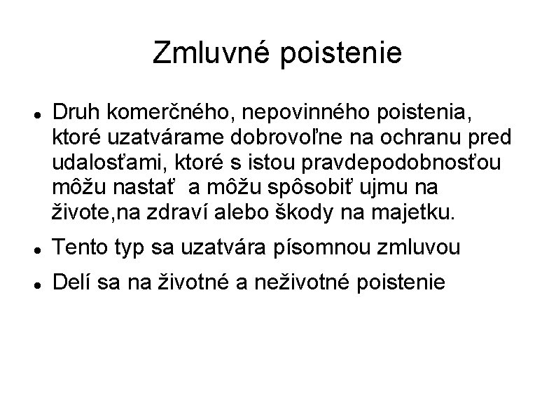 Zmluvné poistenie Druh komerčného, nepovinného poistenia, ktoré uzatvárame dobrovoľne na ochranu pred udalosťami, ktoré