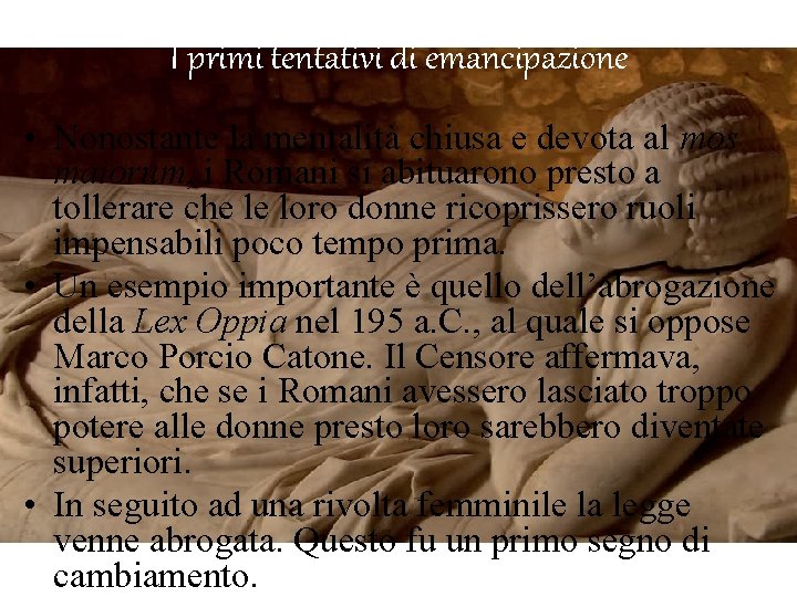I primi tentativi di emancipazione • Nonostante la mentalità chiusa e devota al mos