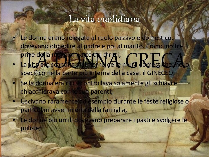 La vita quotidiana • Le donne erano relegate al ruolo passivo e domestico, dovevano
