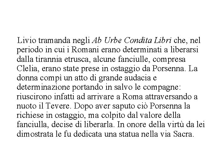 Clelia Livio tramanda negli Ab Urbe Condita Libri che, nel periodo in cui i