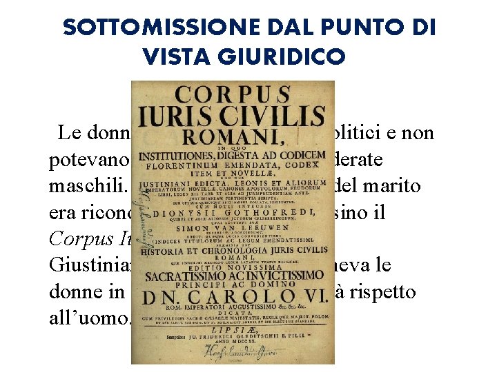 SOTTOMISSIONE DAL PUNTO DI VISTA GIURIDICO Le donne non avevano diritti politici e non