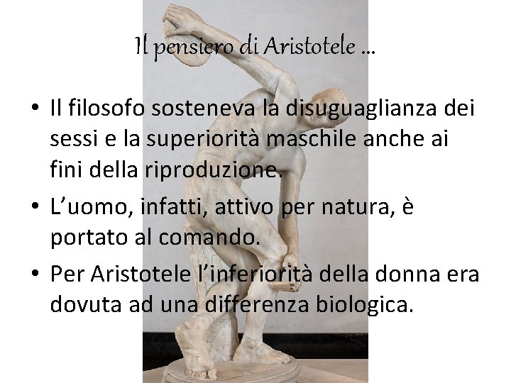 Il pensiero di Aristotele. . . • Il filosofo sosteneva la disuguaglianza dei sessi