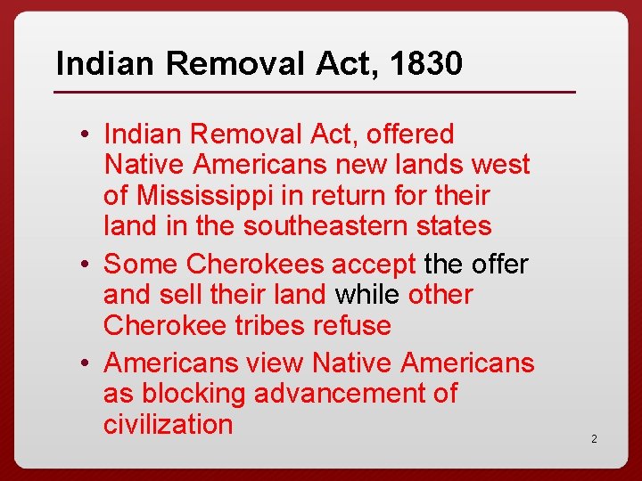 Indian Removal Act, 1830 • Indian Removal Act, offered Native Americans new lands west