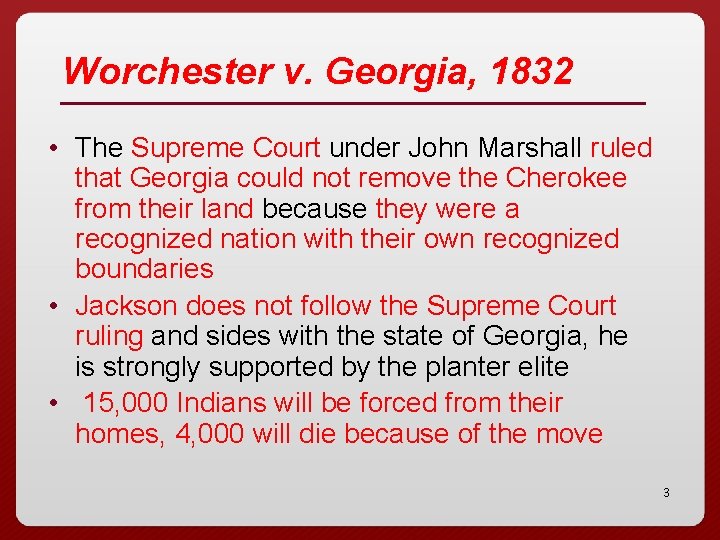 Worchester v. Georgia, 1832 • The Supreme Court under John Marshall ruled that Georgia
