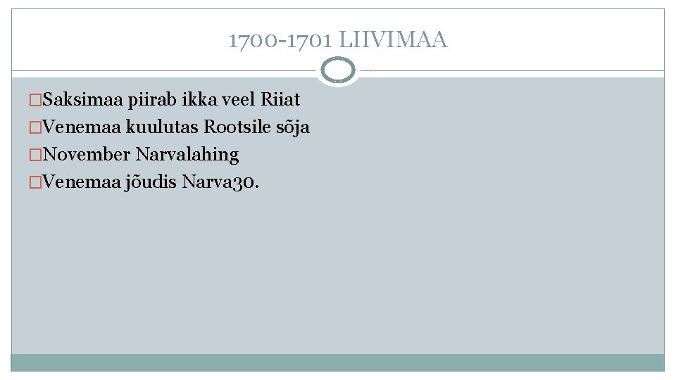 1700 -1701 LIIVIMAA �Saksimaa piirab ikka veel Riiat �Venemaa kuulutas Rootsile sõja �November Narvalahing