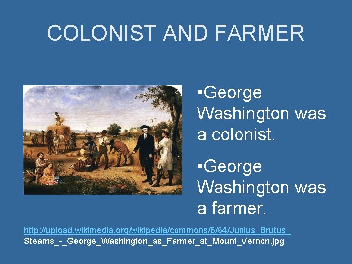 COLONIST AND FARMER • George Washington was a colonist. • George Washington was a