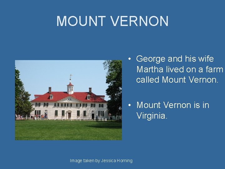 MOUNT VERNON • George and his wife Martha lived on a farm called Mount