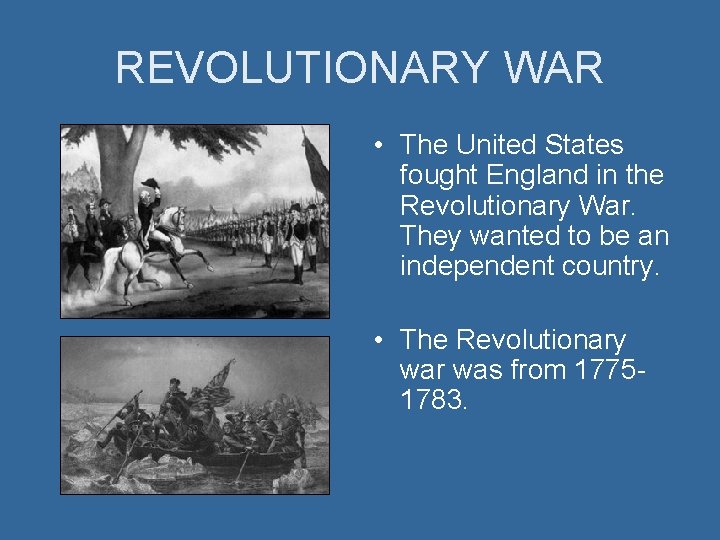 REVOLUTIONARY WAR • The United States fought England in the Revolutionary War. They wanted