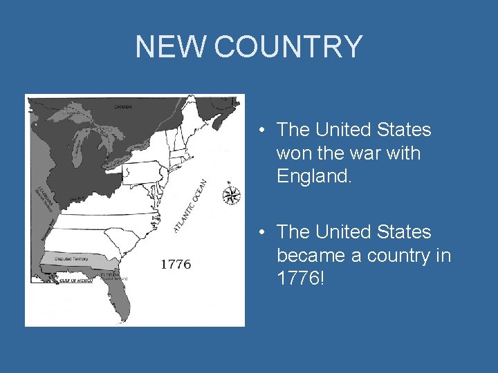 NEW COUNTRY • The United States won the war with England. • The United