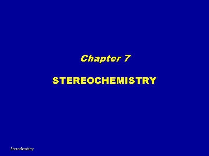 Chapter 7 STEREOCHEMISTRY Stereochemistry 