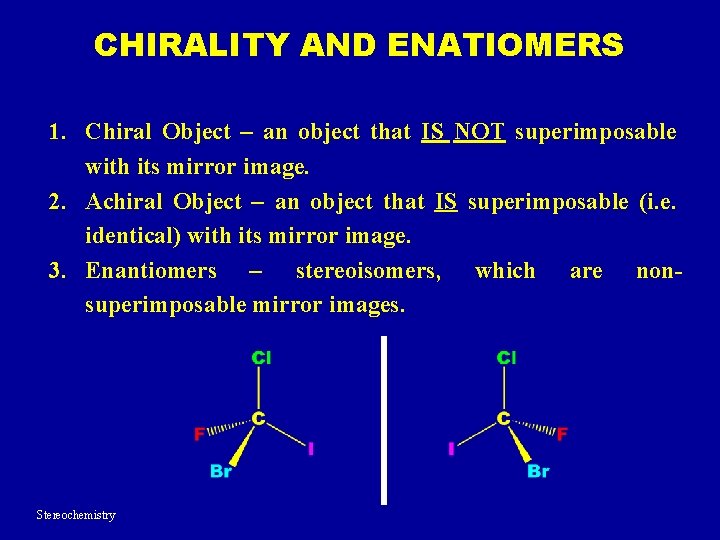 CHIRALITY AND ENATIOMERS 1. Chiral Object – an object that IS NOT superimposable with CHIRALITY AND ENATIOMERS 1. Chiral Object – an object that IS NOT superimposable with