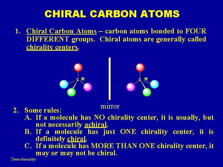 CHIRAL CARBON ATOMS 1. Chiral Carbon Atoms – carbon atoms bonded to FOUR DIFFERENT