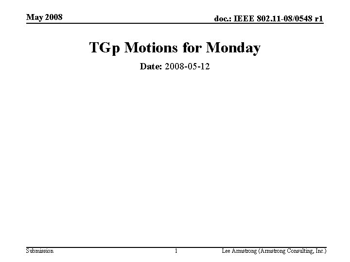 May 2008 doc. : IEEE 802. 11 -08/0548 r 1 TGp Motions for Monday