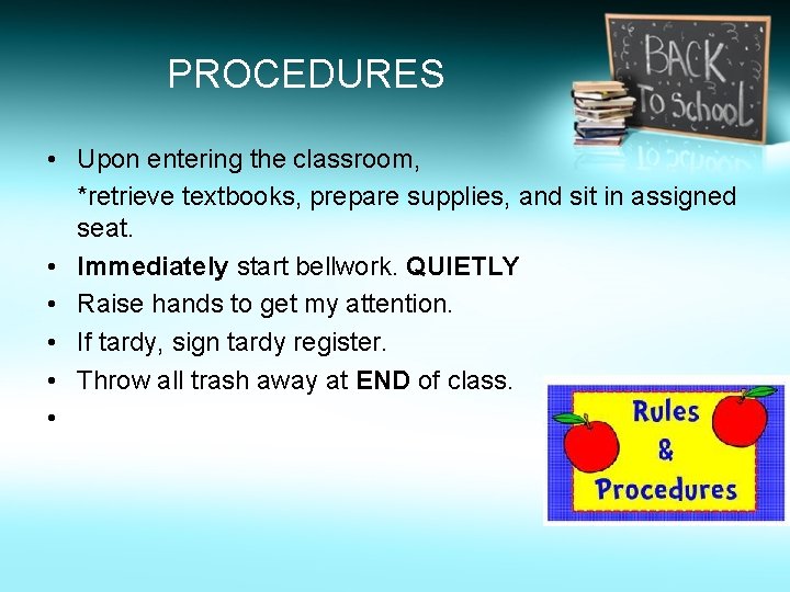 PROCEDURES • Upon entering the classroom, *retrieve textbooks, prepare supplies, and sit in assigned