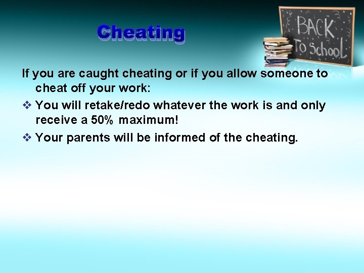 Cheating If you are caught cheating or if you allow someone to cheat off