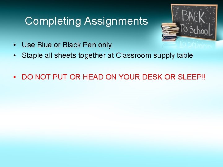 Completing Assignments • Use Blue or Black Pen only. • Staple all sheets together