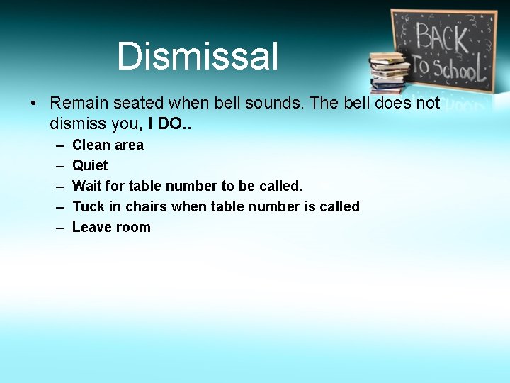 Dismissal • Remain seated when bell sounds. The bell does not dismiss you, I