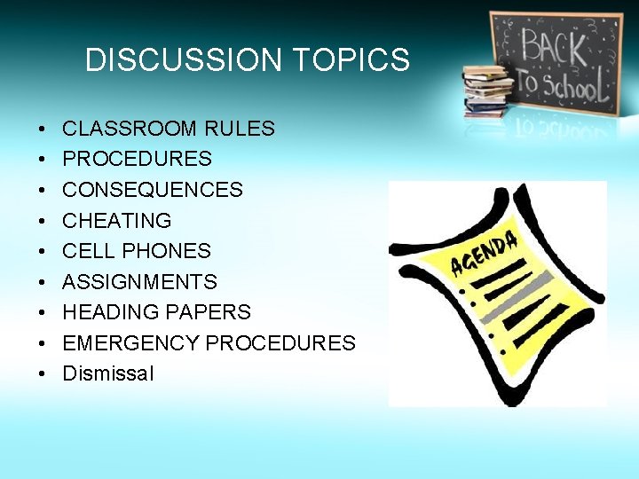 DISCUSSION TOPICS • • • CLASSROOM RULES PROCEDURES CONSEQUENCES CHEATING CELL PHONES ASSIGNMENTS HEADING