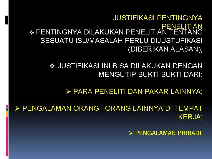 JUSTIFIKASI PENTINGNYA PENELITIAN v PENTINGNYA DILAKUKAN PENELITIAN TENTANG SESUATU ISU/MASALAH PERLU DIJUSTUFIKASI (DIBERIKAN ALASAN);