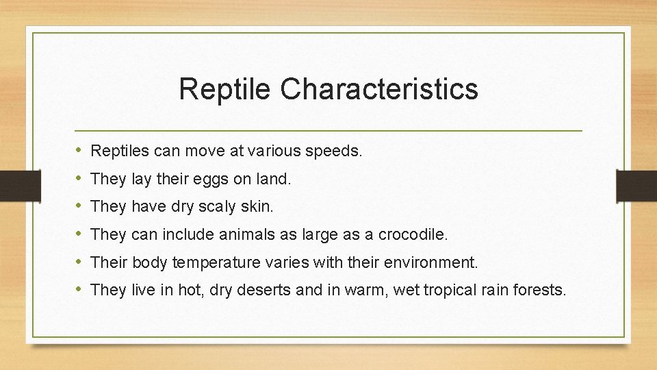 Reptile Characteristics • • • Reptiles can move at various speeds. They lay their