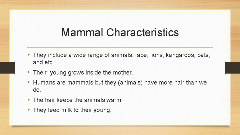 Mammal Characteristics • They include a wide range of animals: ape, lions, kangaroos, bats,