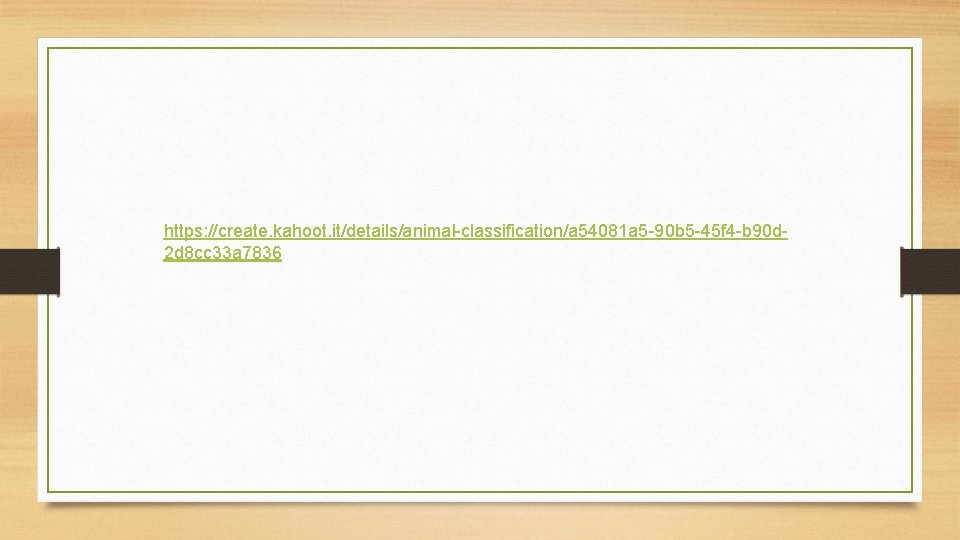 https: //create. kahoot. it/details/animal-classification/a 54081 a 5 -90 b 5 -45 f 4 -b