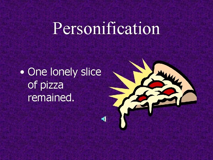Personification • One lonely slice of pizza remained. 