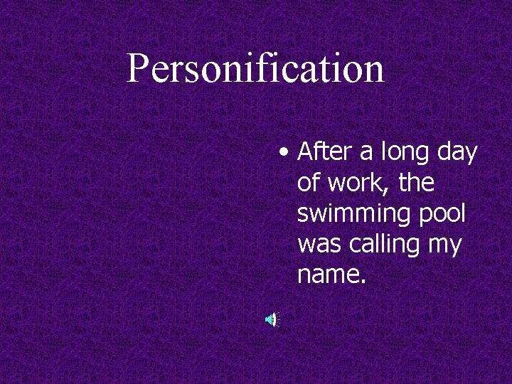 Personification • After a long day of work, the swimming pool was calling my