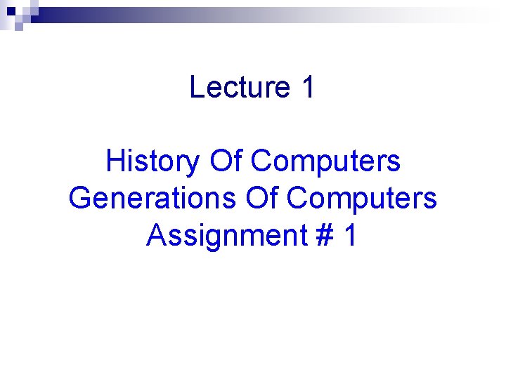 Lecture 1 History Of Computers Generations Of Computers Assignment # 1 