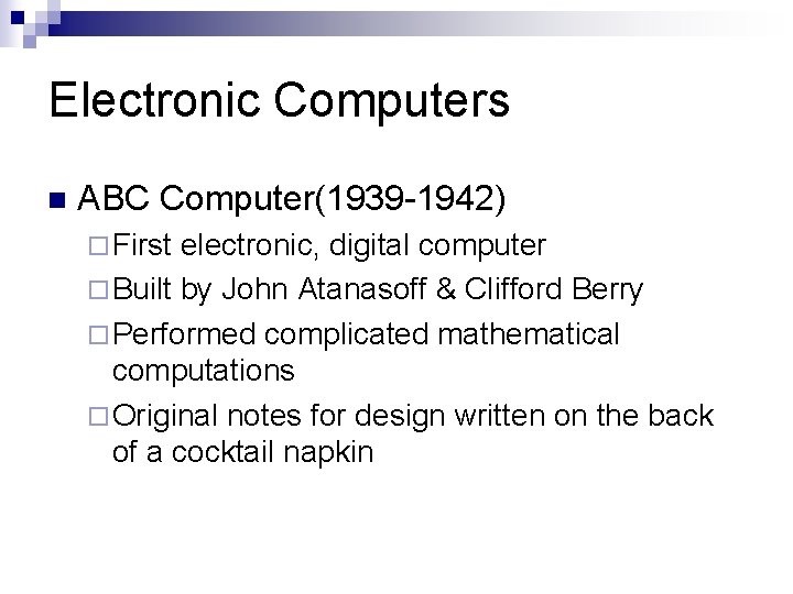 Electronic Computers n ABC Computer(1939 -1942) ¨ First electronic, digital computer ¨ Built by