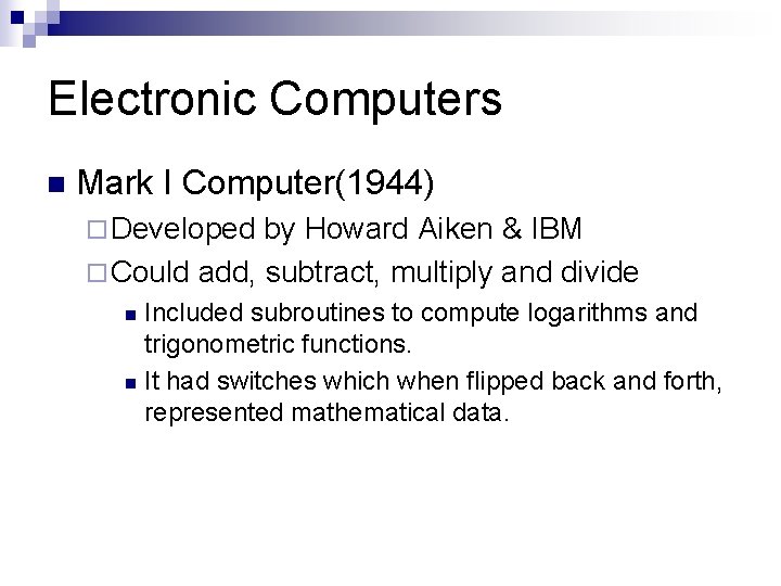 Electronic Computers n Mark I Computer(1944) ¨ Developed by Howard Aiken & IBM ¨