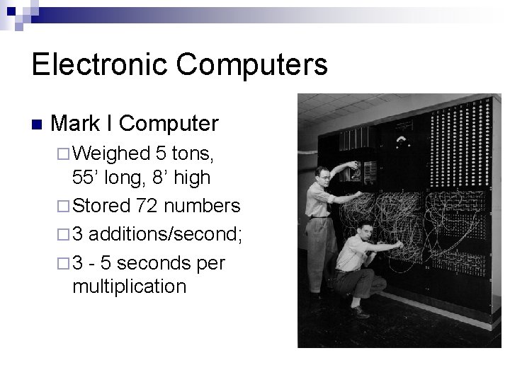 Electronic Computers n Mark I Computer ¨ Weighed 5 tons, 55’ long, 8’ high