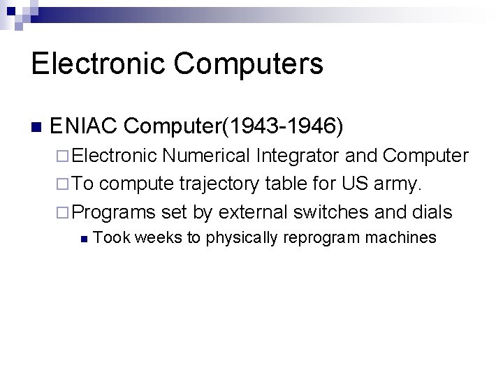 Electronic Computers n ENIAC Computer(1943 -1946) ¨ Electronic Numerical Integrator and Computer ¨ To