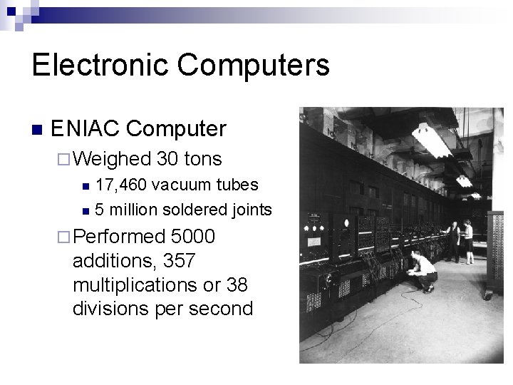 Electronic Computers n ENIAC Computer ¨ Weighed 30 tons 17, 460 vacuum tubes n