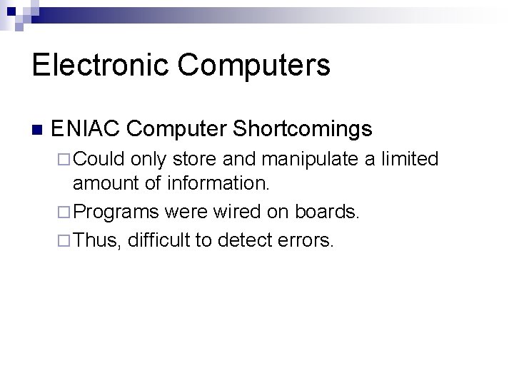 Electronic Computers n ENIAC Computer Shortcomings ¨ Could only store and manipulate a limited