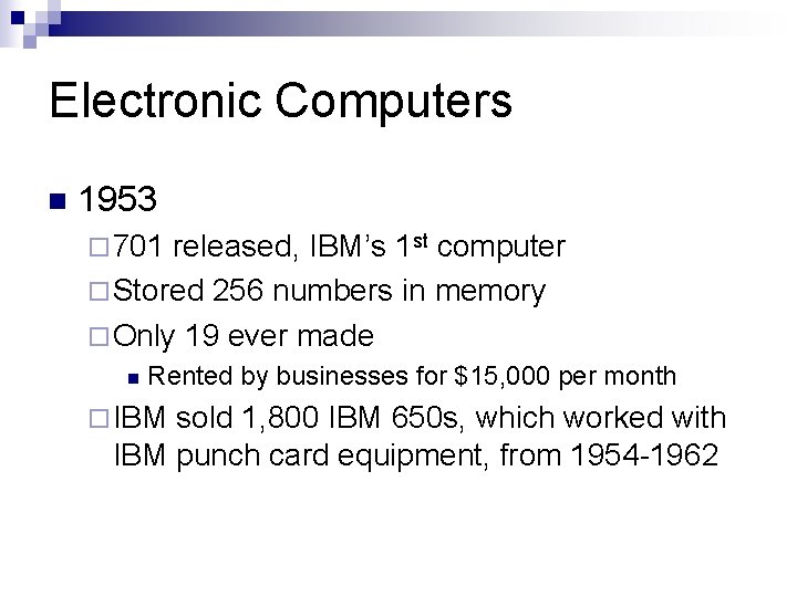 Electronic Computers n 1953 ¨ 701 released, IBM’s 1 st computer ¨ Stored 256