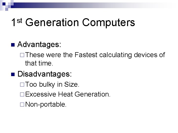 1 st Generation Computers n Advantages: ¨ These were the Fastest calculating devices of