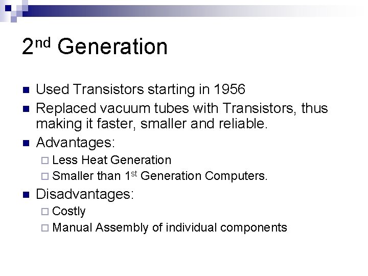2 nd Generation n Used Transistors starting in 1956 Replaced vacuum tubes with Transistors,
