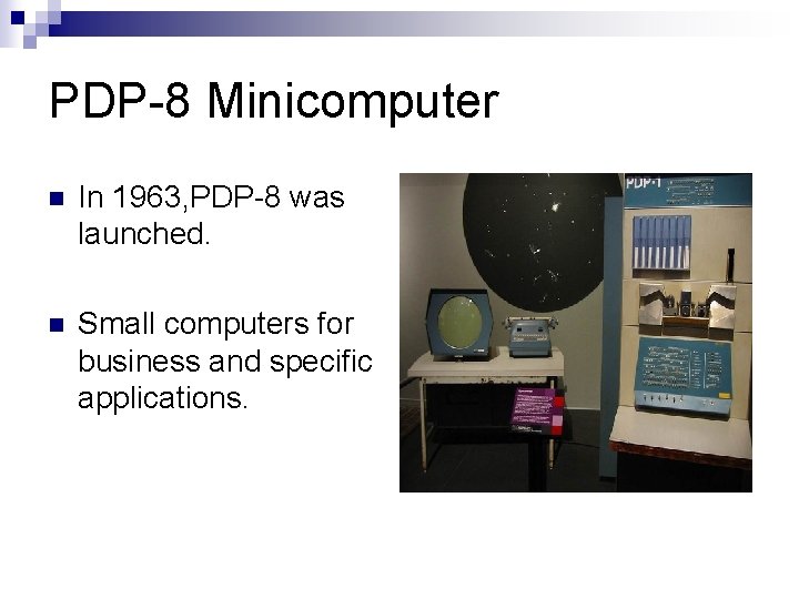 PDP-8 Minicomputer n In 1963, PDP-8 was launched. n Small computers for business and